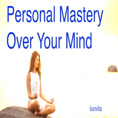 How to Achieve a State of Personal Mastery Over Your Mind (5 EN 88), from LUOVITA.COM