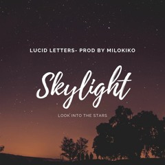 Lucid Letters- Skylight (Prod By Milokiko )
