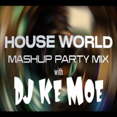 HOUSE WORLD | MASHUPS PARTY MIX | w/ DJ Ke Moe