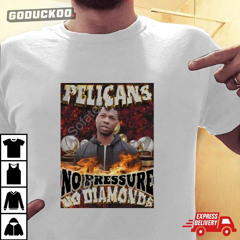 Joelvenile Willie Green Pelicans No Pressure No Diamonds Shirt