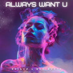 ɌƎ1ՖƎИ x Neo BeatZ - Always Want U