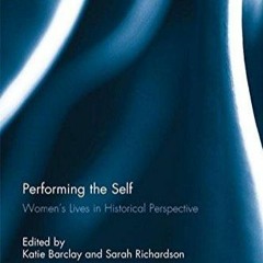 [PDF] DOWNLOAD Performing the Self: Women's Lives in Historical Perspective
