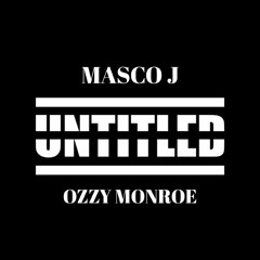 UNTITLED ft. Ozzy Monroe (prod. By Masco J)