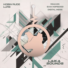 Premiere: Hobin Rude - Lure (Digital Mess Remix) [LAIKA Sounds]