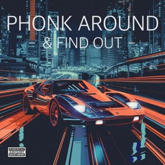 Phonk Around & Find Out