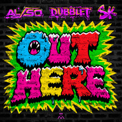 AL/SO, DubbleT, SK - Out Here