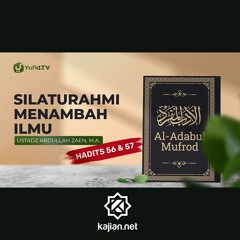 Al-Adabul Mufrod: Keutamaan Silaturrahim Hadits 56 & 57 - Ustadz Abdullah Zaen, Lc., MA