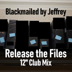 Blackmailed by Jeffrey (Release the Files 12" Club Mix)