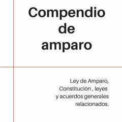 Kindle Book Compendio de amparo: Ley de Amparo, Constituci?n, leyes y acuerdos generales relaci
