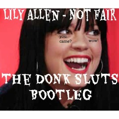 Lily Allen - Not Fair - The Donk Sluts Bootleg (Free Download!)