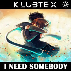 Klubtex - I Need Somebody ( Preview )