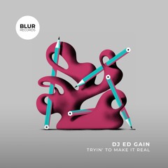 PREMIERE: DJ Ed Gain - Tryin` To Make It Real [Blur Records]