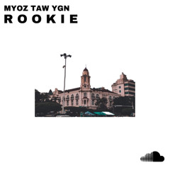 Myoz Taw Yangon-Yung Hugo(ft.Nay,Eillie)-ROOKIE remix