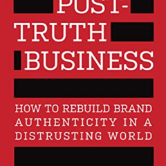 [Free] EBOOK 📒 The Post-Truth Business: How to Rebuild Brand Authenticity in a Distr