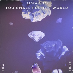 Taska Black - Too Small For The World (Kila Remix)