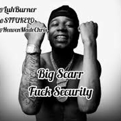 Big Scarr - Fuck Security (Unreleased)