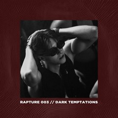RAPTURE 003 // DARK TEMPTATIONS