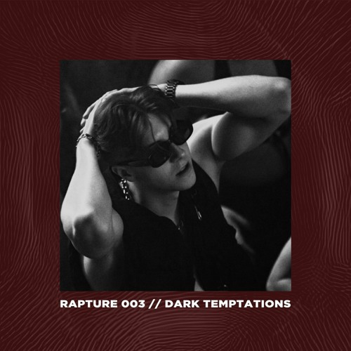 RAPTURE 003 // DARK TEMPTATIONS