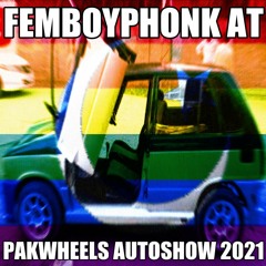 FEMBOYPHONK - AT PAKWHEELS AUTOSHOW 2021