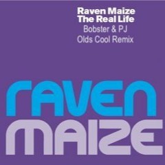 RAVEN MAIZE - REAL LIFE (BOBSTER AND PJ OLDS COOL RMX)