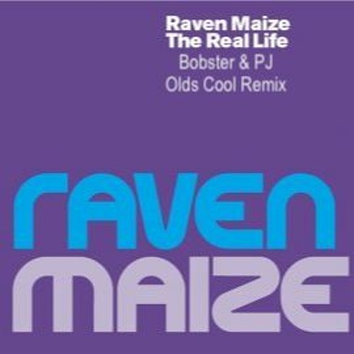 RAVEN MAIZE - REAL LIFE (BOBSTER AND PJ OLDS COOL RMX)