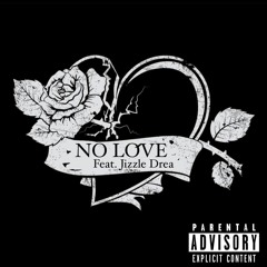 NO LOVE (Feat. Jizzle Drea)