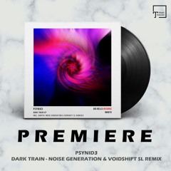 PREMIERE: PSYNID3 - Dark Train (Noise Generation & VoidShift SL Remix) [BIG BELLS RECORDS]