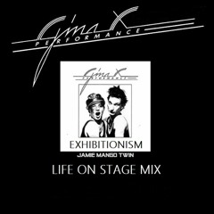 Gina X Performance - Exhibitionisn - Life On Stage Mix - JAMIE MANGO TWIN