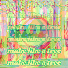 make like a tree