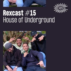 REXCAST #15 - HOUSE OF UNDERGROUND