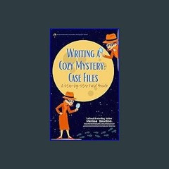<PDF> ❤ Writing a Cozy Mystery Case Files: A Step-by-Step Field Guide (WriterSpark Resource Books)