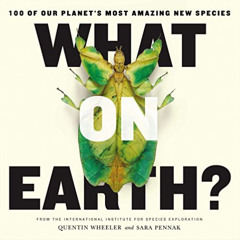 [VIEW] EBOOK 📙 What on Earth?: 100 of Our Planet's Most Amazing New Species by  Quen