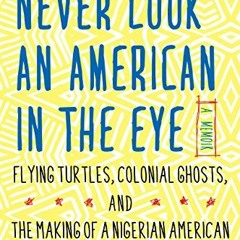 Read PDF EBOOK EPUB KINDLE Never Look an American in the Eye: A Memoir of Flying Turtles, Colonial G