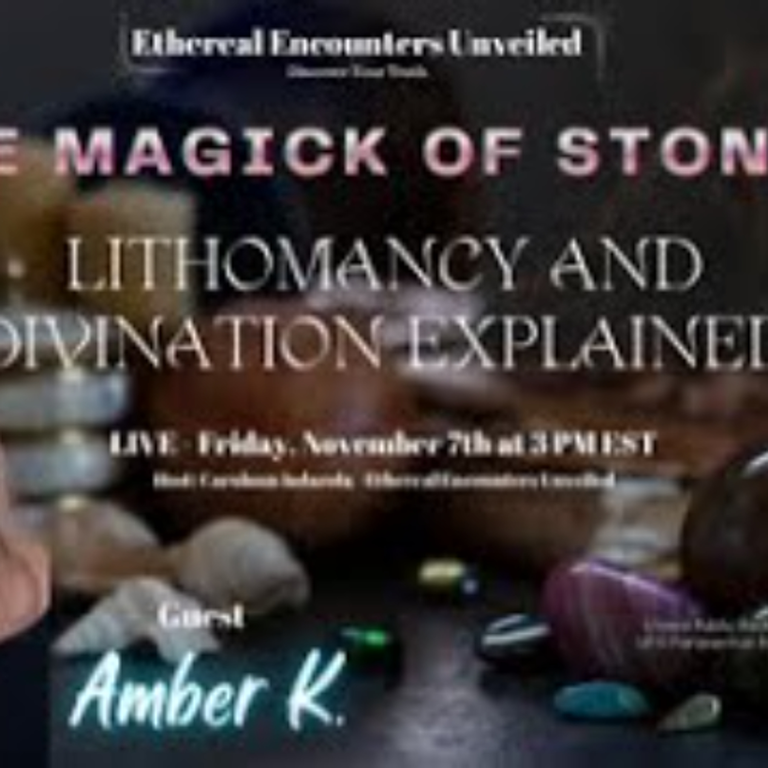 Ethereal Encounters -The Magick of Stones_ Lithomancy and Divination Explained -Amber K Stone