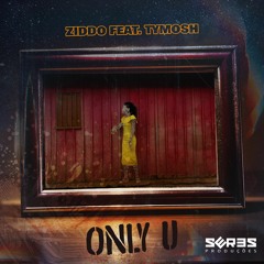 ZIDDO Feat. Tymosh- Only U (Original Mix) - OUT 09/09/2022