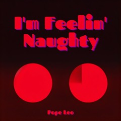 I'm Feelin' Naughty