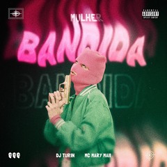 MULHER BANDIDA- TURIN & MC MARY MAII
