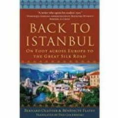 [PDF][Download] Back to Istanbul: On Foot across Europe to the Great Silk Road