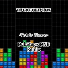 Treacherous | Tetris theme - Dubstep × DNB remix