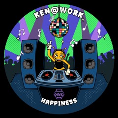 PREMIERE: Ken@Work - Happiness [Hive Label]