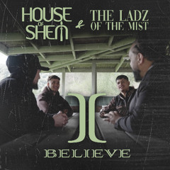 The Ladz of the Mist & House of Shem - I Believe