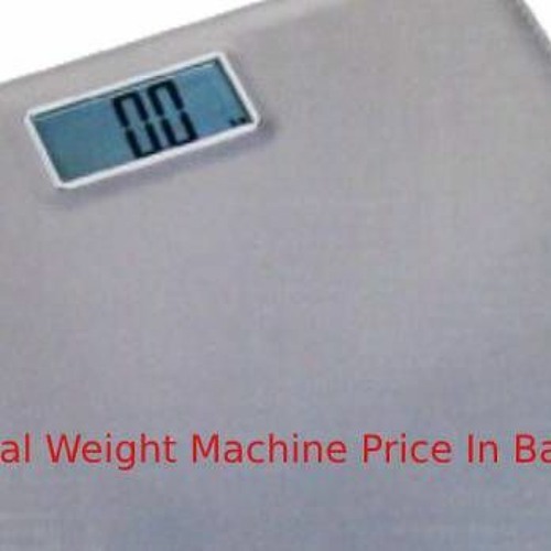Stream Best Digital Weight Machine Price In Bangladesh by