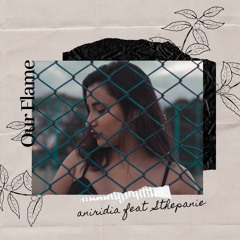 Aniridia Ft Sthepanie - Our Flame (Original Mix)