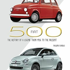 𝔻𝕠𝕨𝕟𝕝𝕠𝕒𝕕 PDF 💚 Fiat 500: The History of a Legend from 1936 to the Present