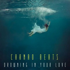 Carnao Beats - DROWNING IN YOUR LOVE (FREE DOWNLOAD)