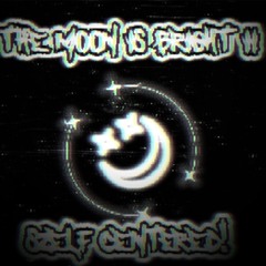 THE MOON IS BRIGHT: SZELF CENTERED! {{66}} ##KAVELLYKORE