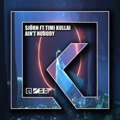 SJÖRN Ft Timi Kullai - Aint Nobody ( Original Mix ) OUT NOW