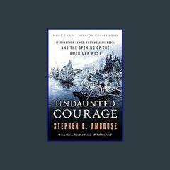 #^Ebook 📖 Undaunted Courage: Meriwether Lewis, Thomas Jefferson, and the Opening of the American W