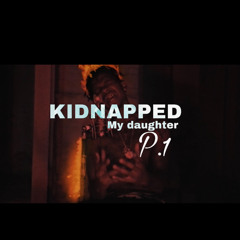 Kidnapped My Daughter Part 1
