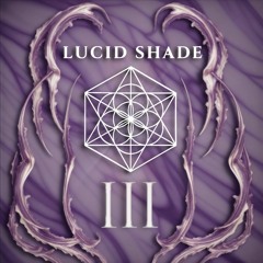 LUCID SHADE - III - FULL STREAM